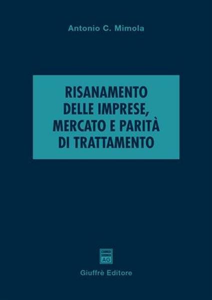 Risanamento delle imprese, mercato e parità di trattamento - Antonio Mimola - copertina