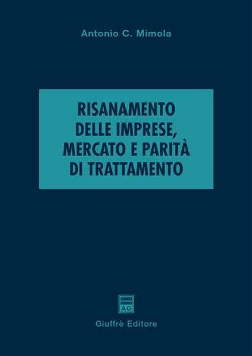 Risanamento delle imprese, mercato e parità di trattamento - Antonio Mimola - copertina