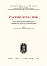 L' incerto federalismo. Le competenze statali e regionali nella giurisprudenza costituzionale