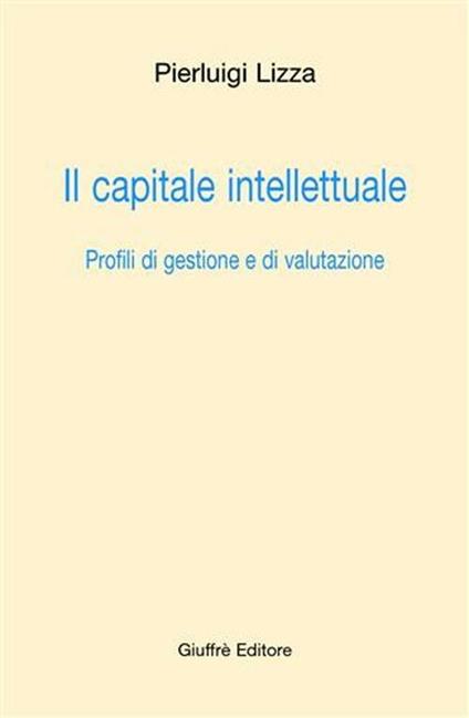 Il capitale intellettuale. Profili di gestione e di valutazione - Pierluigi Lizza - copertina