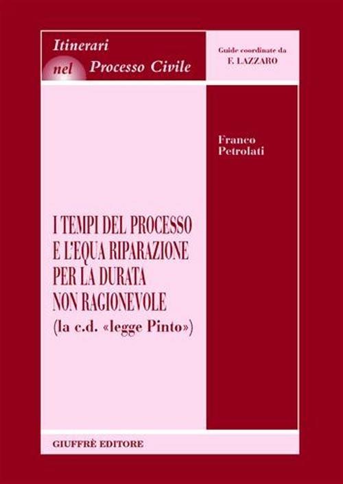 I tempi del processo e l'equa riparazione per la durata non ragionevole (La c.d. «Legge Pinto») - Franco Petrolati - copertina