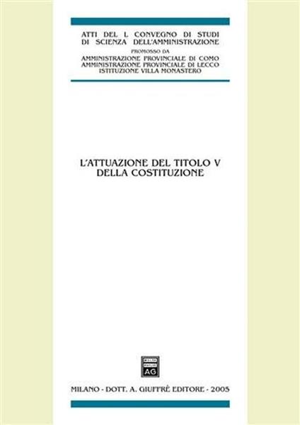 L'attuazione del titolo V della Costituzione. Atti del 50° Convegno di studi (Varenna, 16-18 settembre 2004) - copertina