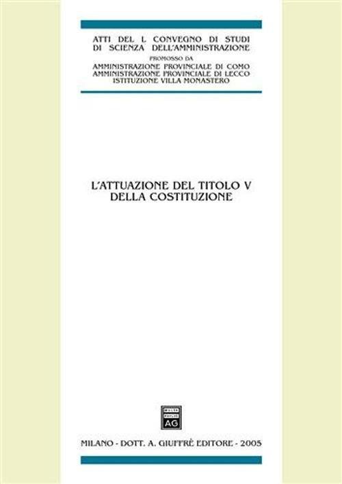 L'attuazione del titolo V della Costituzione. Atti del 50° Convegno di studi (Varenna, 16-18 settembre 2004) - copertina