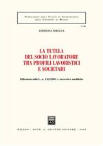 La tutela del socio lavoratore tra profili lavoristici e societari. Riflessioni sulla L. n. 142/2001 e successive modifiche