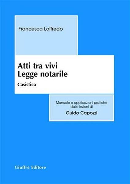 Atti tra vivi. Legge notarile. Casistica - Francesca Loffredo - copertina