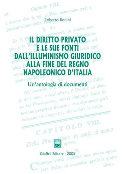 Il diritto privato e le sue fonti dall'illuminismo giuridico alla fine del regno napoleonico d'Italia. Un'antologia di documenti - Roberto Bonini - copertina