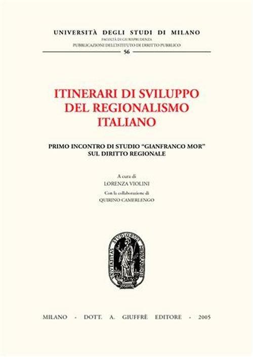 Itinerari di sviluppo del regionalismo italiano. 1° Incontro di studio «Gianfranco Mor» sul diritto regionale - copertina