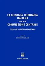 La giustizia tributaria italiana e la sua commissione centrale. Studi per il centoquarantennio