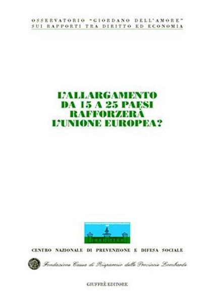 L' allargamento da 15 a 25 paesi rafforzerà l'Unione Europea? Atti del Congresso internazionale (Stresa, 21-22 maggio 2004) - copertina