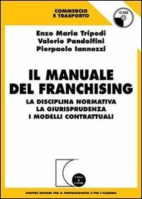 Il manuale del franchising. La disciplina normativa, la giurisprudenza, i modelli contrattuali - Enzo Maria Tripodi,Valerio Pandolfini,Pierpaolo Iannozzi - copertina