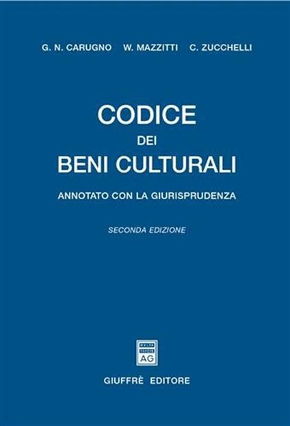 Codice dei beni culturali. Annotato con la giurisprudenza - Giuseppe N. Carugno,Walter Mazzitti,Claudio Zucchelli - copertina