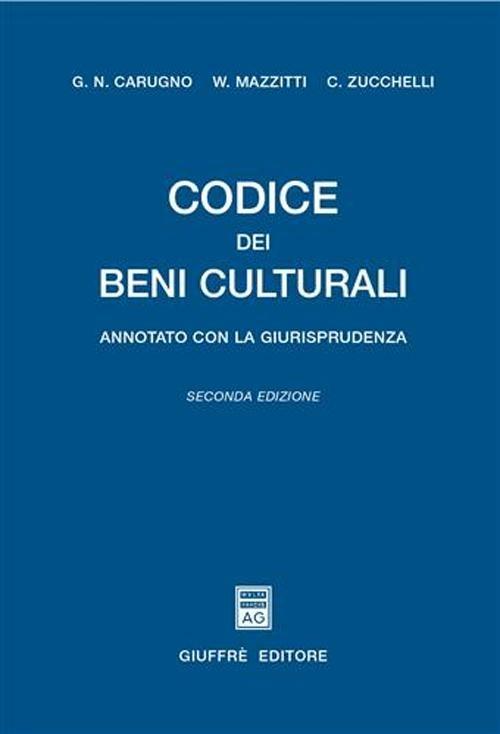 Codice dei beni culturali. Annotato con la giurisprudenza - Giuseppe N. Carugno,Walter Mazzitti,Claudio Zucchelli - copertina