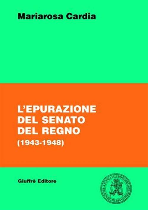 L' epurazione del Senato del Regno (1943-1948) - Mariarosa Cardia - copertina