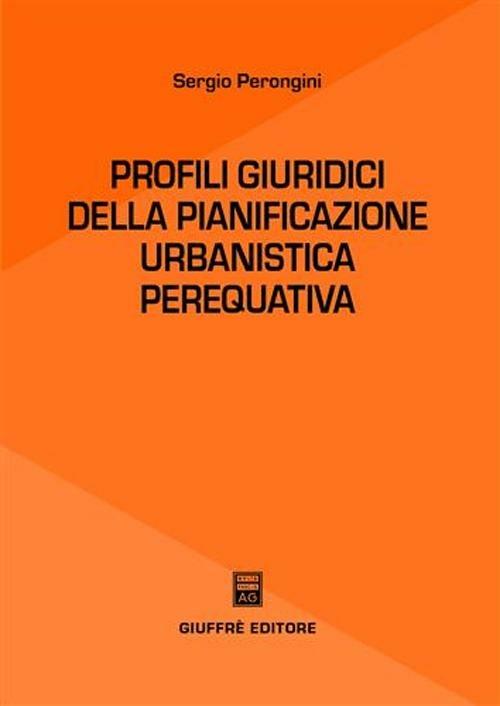 Profili giuridici della pianificazione urbanistica perequativa - Sergio Perongini - copertina