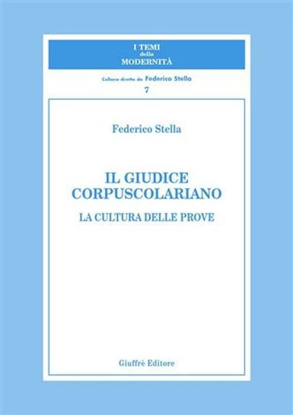 Il giudice corpuscolariano. La cultura delle prove - Federico Stella - copertina