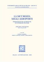 La sicurezza negli aeroporti. Problematiche giuridiche ed interdisciplinari. Atti del Convegno (Milano, 22 aprile 2004)