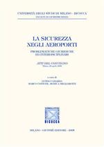La sicurezza negli aeroporti. Problematiche giuridiche ed interdisciplinari. Atti del Convegno (Milano, 22 aprile 2004)