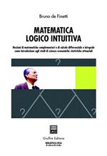 Matematica logico intuitiva. Nozioni di matematiche complementari e di calcolo differenziale e integrale...