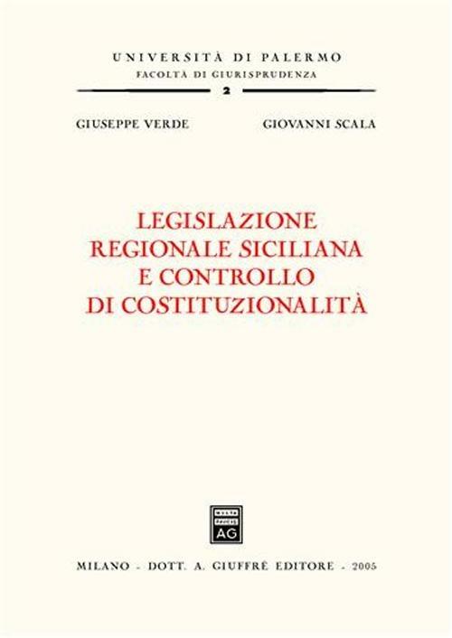 Legislazione regionale siciliana e controllo di costituzionalità - Giovanni Scala,Giuseppe Verde - copertina