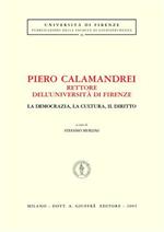 Piero Calamandrei rettore dell'Università di Firenze. La democrazia, la cultura, il diritto. Atti del Convegno (Firenze)