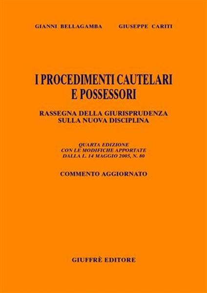 I procedimenti cautelari e possessori. Rassegna della giurisprudenza sulla nuova disciplina - Gianni Bellagamba,Giuseppe Cariti - copertina