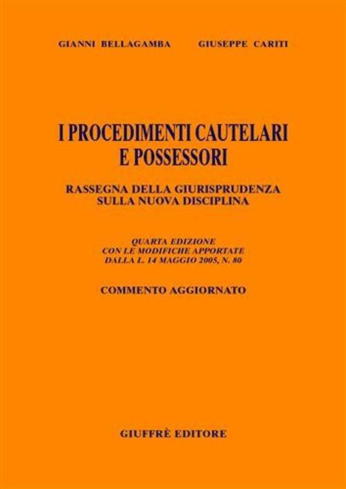 I procedimenti cautelari e possessori. Rassegna della giurisprudenza sulla nuova disciplina - Gianni Bellagamba,Giuseppe Cariti - copertina