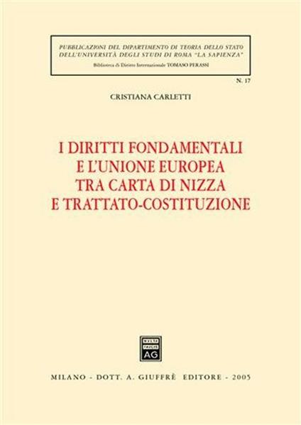 I diritti fondamentali e l'Unione Europea tra Carta di Nizza e Trattato-Costituzione - Cristiana Carletti - copertina