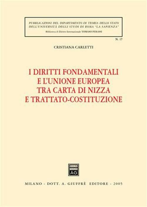 I diritti fondamentali e l'Unione Europea tra Carta di Nizza e Trattato-Costituzione - Cristiana Carletti - copertina