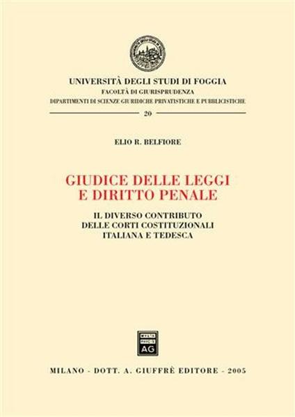 Giudice delle leggi e diritto penale. Il diverso contributo delle Corti costituzionali italiana e tedesca - Elio R. Belfiore - copertina