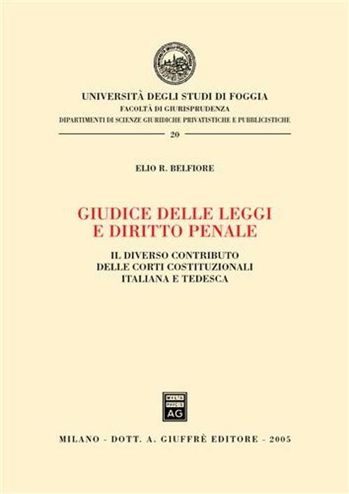 Giudice delle leggi e diritto penale. Il diverso contributo delle Corti costituzionali italiana e tedesca - Elio R. Belfiore - copertina