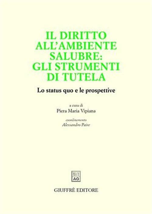 Il diritto all'ambiente salubre: gli strumenti di tutela. Lo status quo e le prospettive - copertina