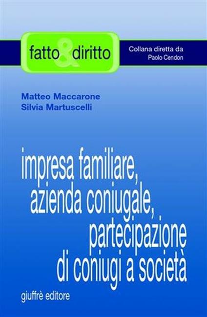 Impresa familiare, azienda coniugale, partecipazione di coniugi a società - Matteo Maccarone,Silvia Martuscelli - copertina