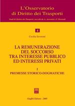 La remunerazione del soccorso tra interesse pubblico ed interessi privati. Vol. 1: Premesse storico-dogmatiche.