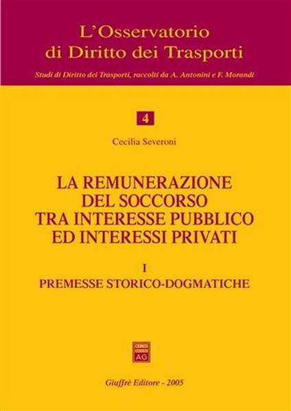 La remunerazione del soccorso tra interesse pubblico ed interessi privati. Vol. 1: Premesse storico-dogmatiche. - Cecilia Severoni - copertina