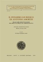 Il pensiero giuridico di Antonio Amorth. Nel quadro dell'evoluzione del diritto pubblico ed amministrativo. Atti del Convegno di studi (Modena, 20 marzo 2004)