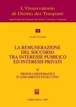 La remunerazione del soccorso tra interesse pubblico ed interessi privati. Vol. 2: Profili sistematici e lineamenti evolutivi.