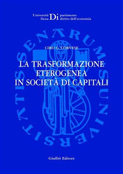 La trasformazione eterogenea in società di capitali - Ciro G. Corvese - copertina