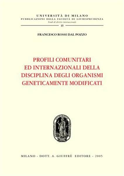 Profili comunitari ed internazionali della disciplina degli organismi geneticamente modificati - Francesco Rossi Dal Pozzo - copertina