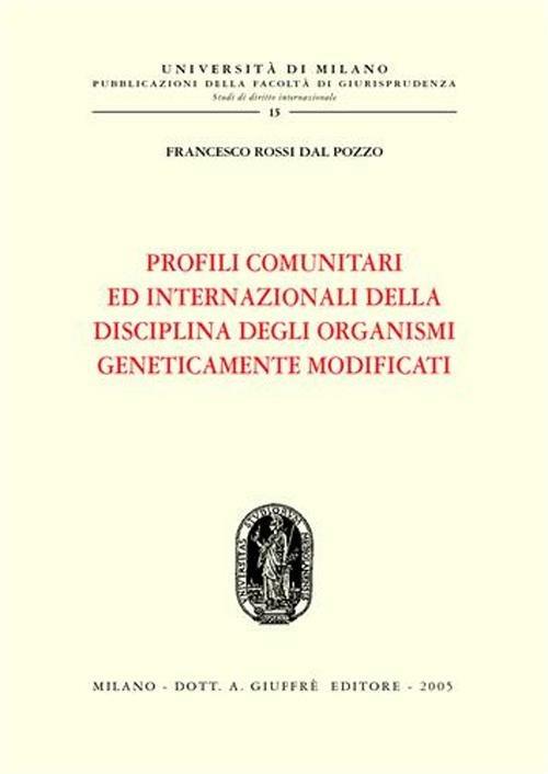 Profili comunitari ed internazionali della disciplina degli organismi geneticamente modificati - Francesco Rossi Dal Pozzo - copertina