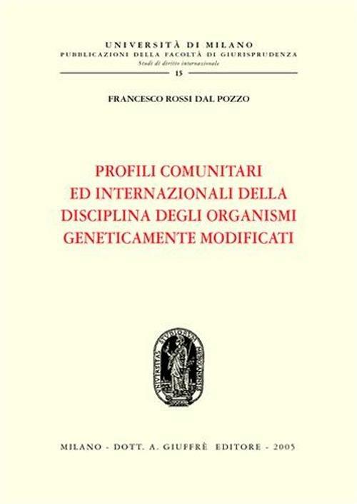 Profili comunitari ed internazionali della disciplina degli organismi geneticamente modificati - Francesco Rossi Dal Pozzo - copertina