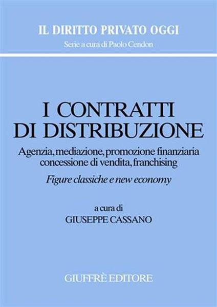 I contratti di distribuzione. Agenzia, mediazione, promozione finanziaria, concessione di vendita, franchising - copertina