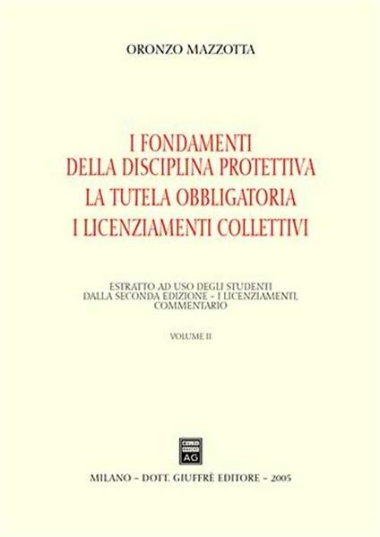 Il recesso. La giustificazione del licenziamento. La tutela reale. Vol. 2: I fondamenti della disciplina protettiva. La tutela obbligatoria. I licenziamenti collettivi. - Oronzo Mazzotta - copertina