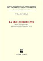 La legge delegata. Vincoli costituzionali e discrezionalità del governo