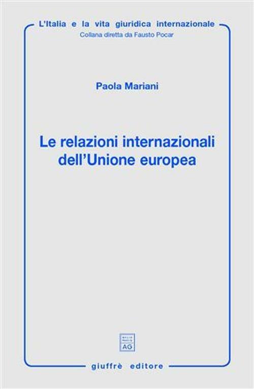 Le relazioni internazionali dell'Unione Europea. Aspetti giuridici della politica estera, di sicurezza e difesa comune - Paola Mariani - copertina