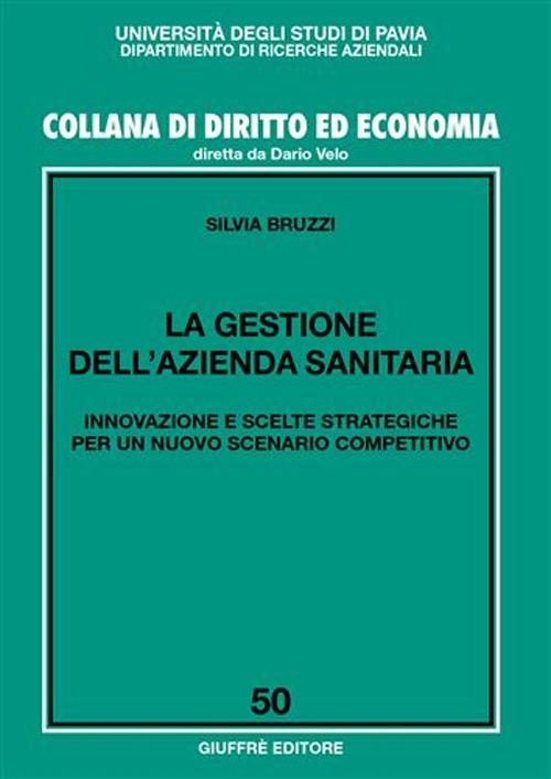 La gestione dell'azienda sanitaria. Innovazione e scelte strategiche per un nuovo scenario competitivo - Silvia Bruzzi - copertina