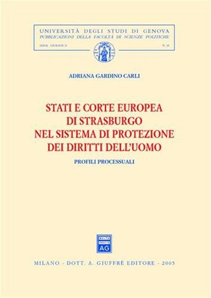 Stati e Corte europea di Strasburgo nel sistema di protezione dei diritti dell'uomo. Profili processuali - Adriana Gardino Carli - copertina