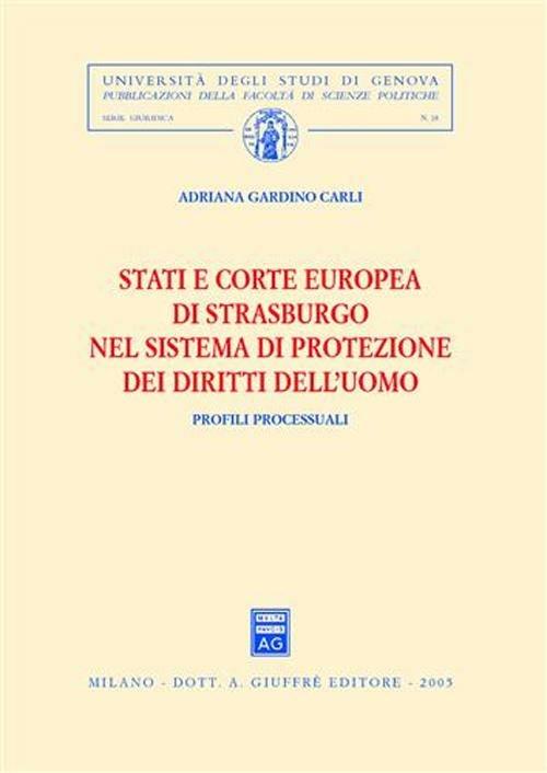 Stati e Corte europea di Strasburgo nel sistema di protezione dei diritti dell'uomo. Profili processuali - Adriana Gardino Carli - copertina