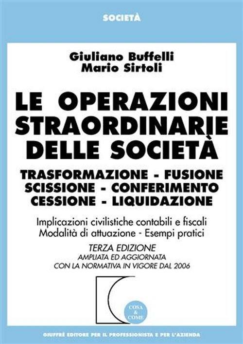 Le operazioni straordinarie delle società. Trasformazione, fusione, scissione, conferimento, cessione, liquidazione - Giuliano Buffelli,Mario Sirtoli - copertina