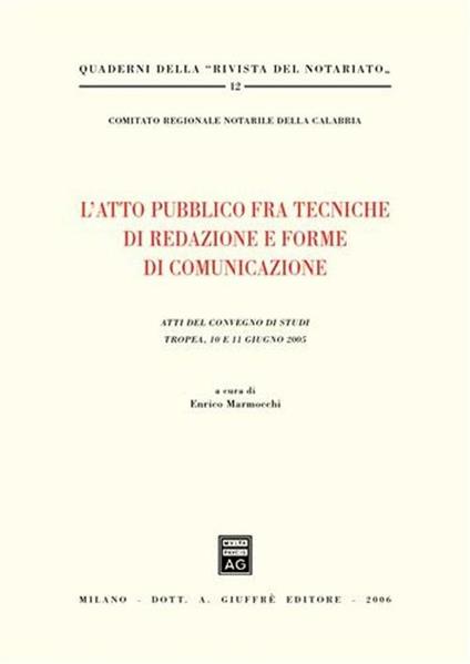 L' atto pubblico fra tecniche di redazione e forme di comunicazione. Atti del Convegno di studi (Tropea, 10-11 giugno 2005) - copertina