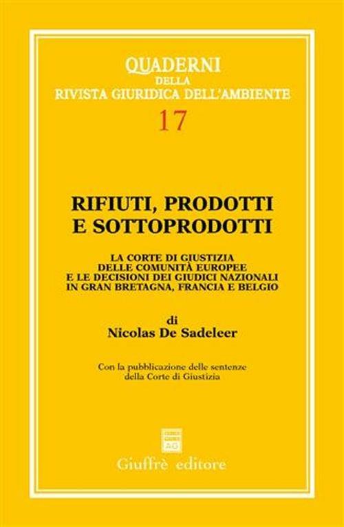 Rifiuti, prodotti e sottoprodotti. La Corte di Giustizia delle Comunità europee e le decisioni dei giudici nazionali in Gran Bretagna, Francia e Belgio - Nicolas de Sadeleer - copertina